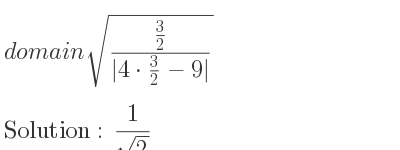 The solution to domain of sqrt((3/2)/(|4*3/2-9|)) is 1/(sqrt(2))